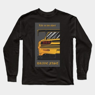 Life Is Too Short, Drive Fast Long Sleeve T-Shirt